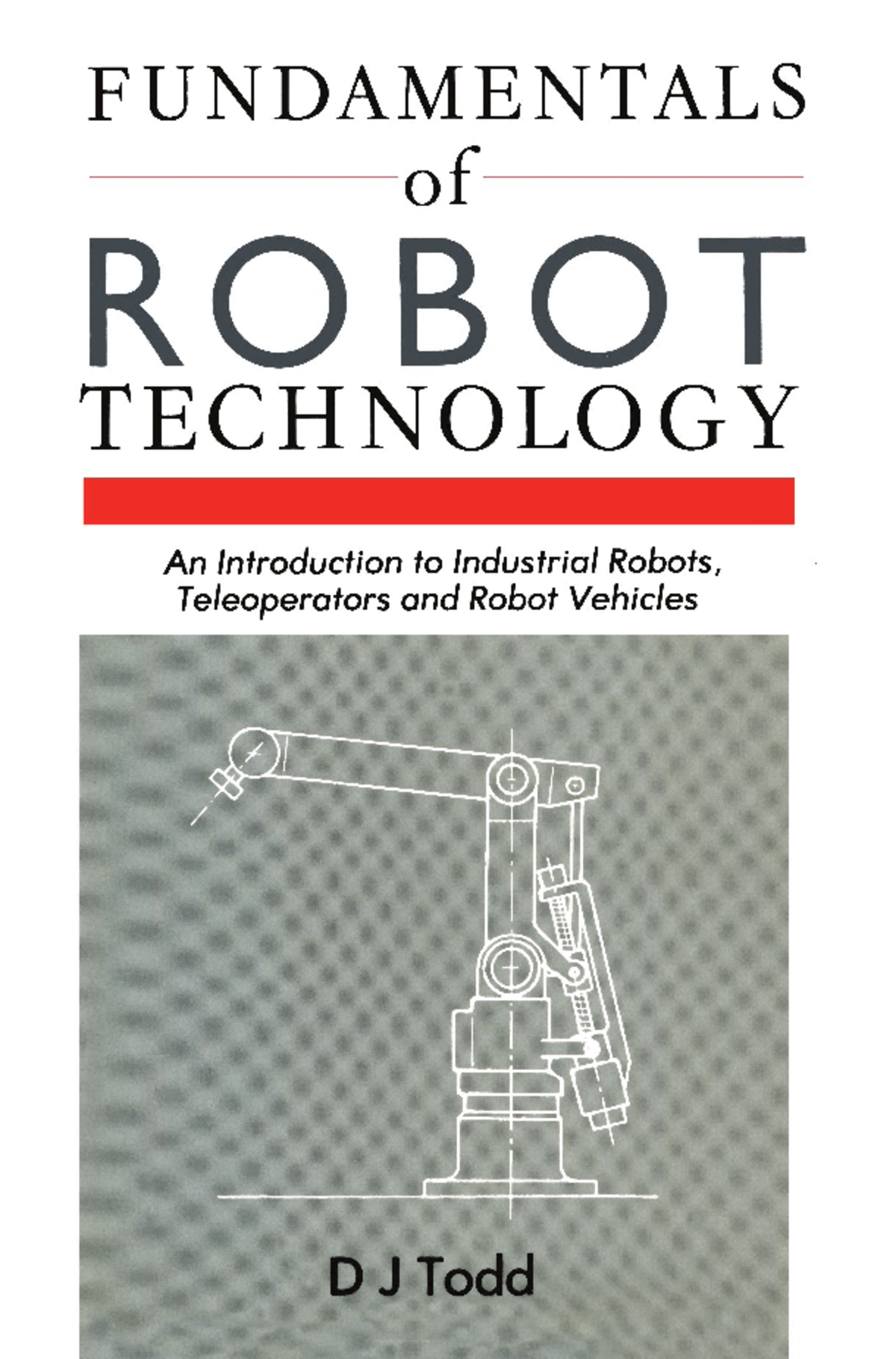 Fundamentals of Robot Technology An Introduction to Industrial Robots ...