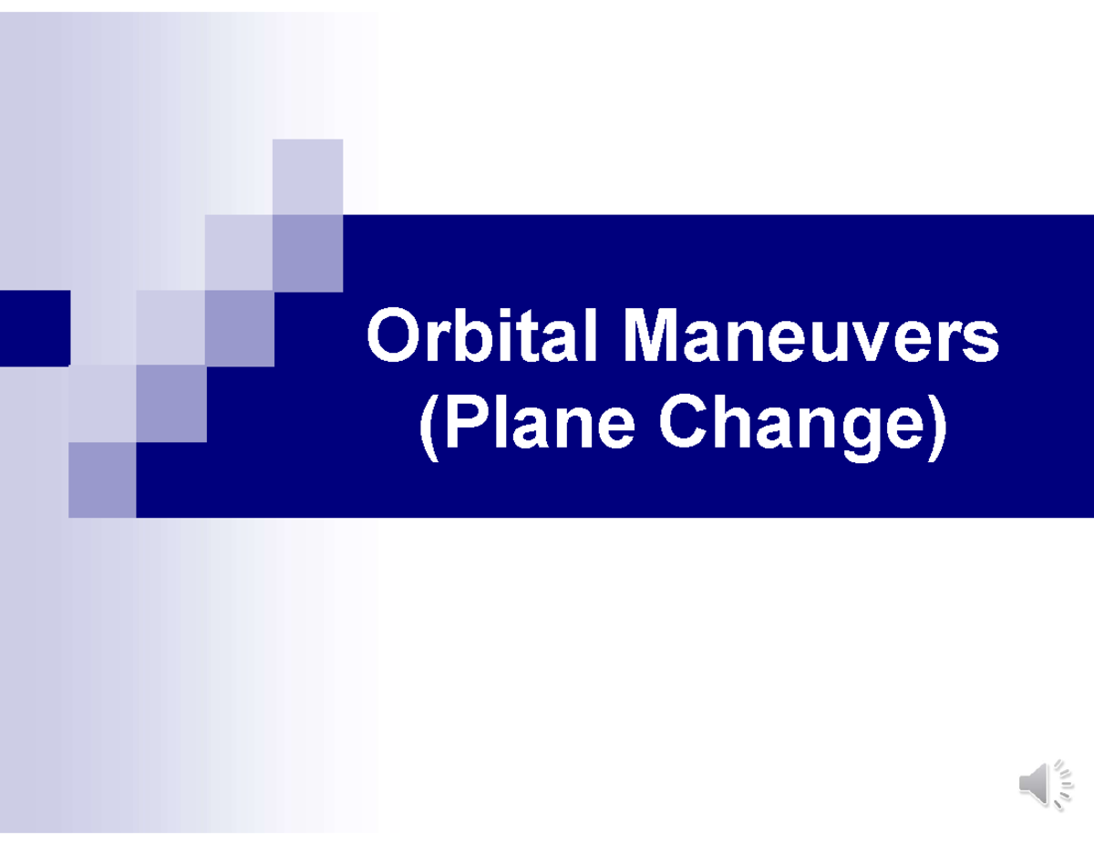 Lecture 8: Orbital Maneuvers - Simple Plane Change Techniques - Studocu