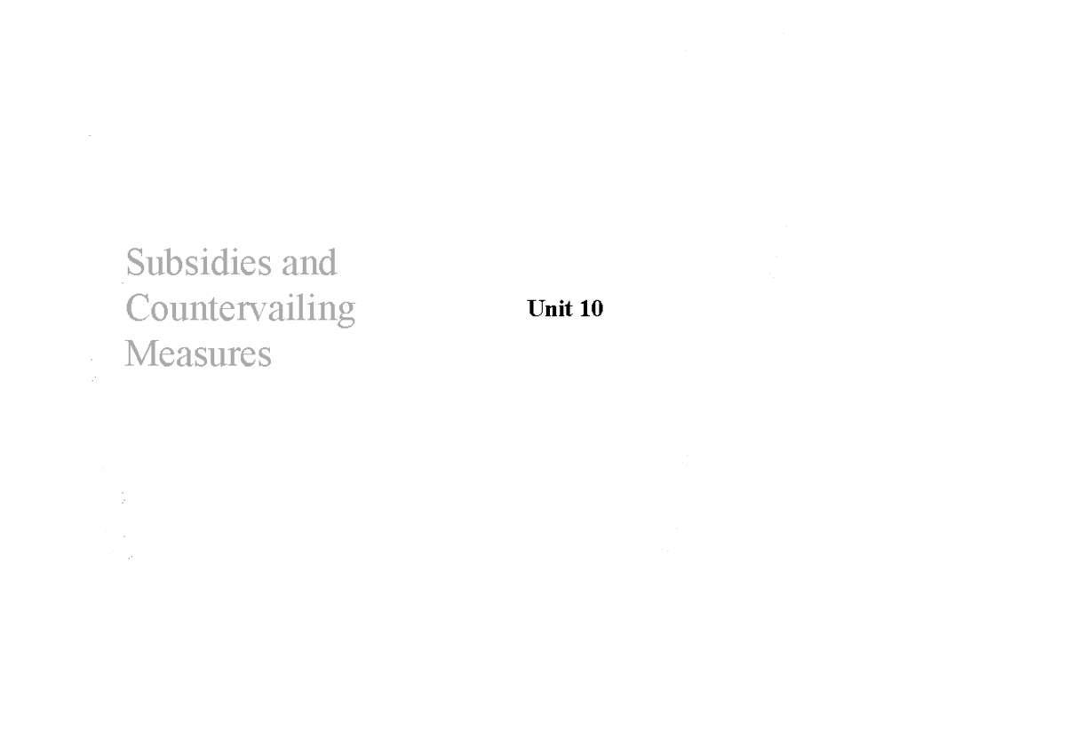 Unit 10 - Subsidies and Countervailing Measures Overview - Studocu
