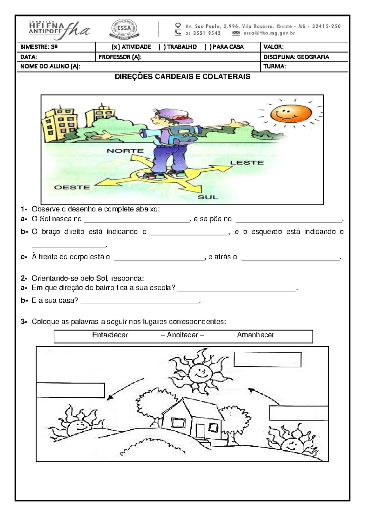 Pontos Cardeais - DIREÇÕES CARDEAIS E COLATERAIS 1 - Observe o desenho e  complete abaixo: a- O Sol - Studocu