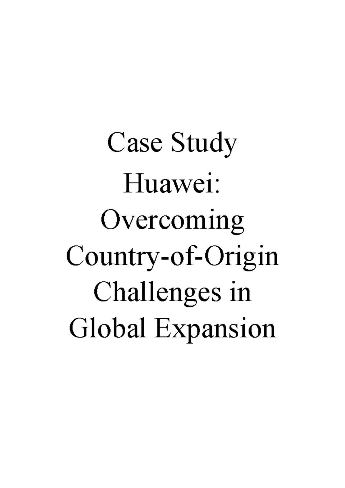Huawei - Huawi case study - IBUS2101 - Case Study Huawei: Overcoming ...