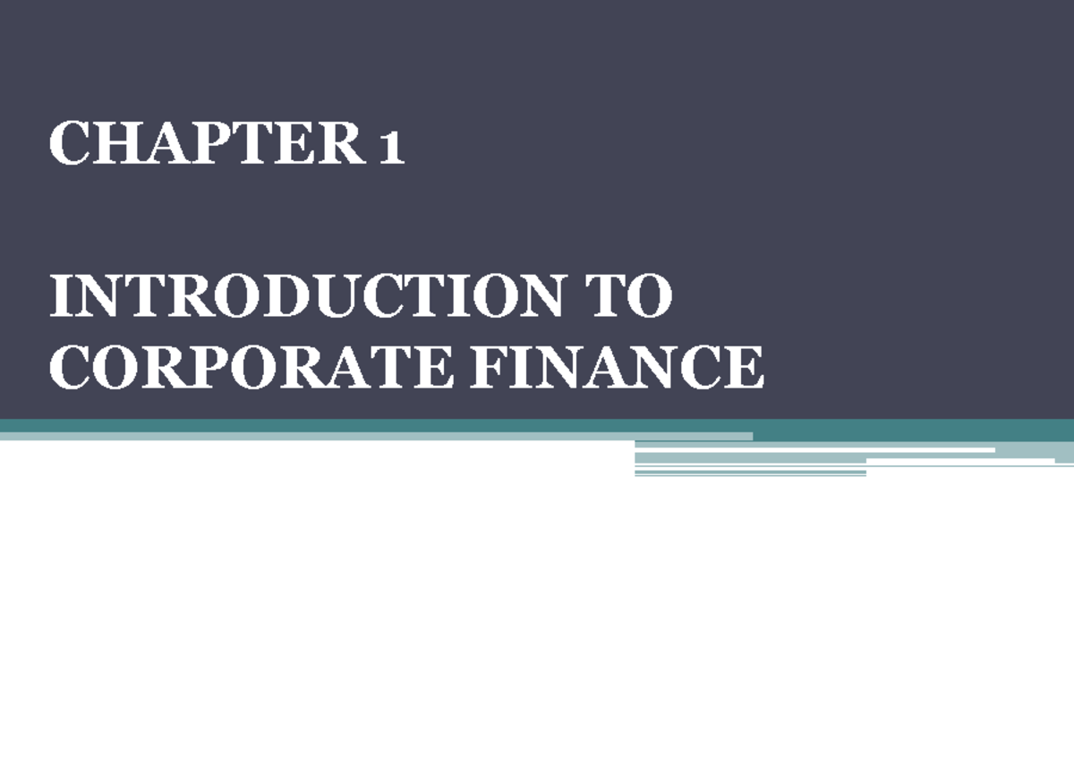 CHAPTER 1: INTRODUCTION TO CORPORATE FINANCE - KEY CONCEPTS & GOALS ...