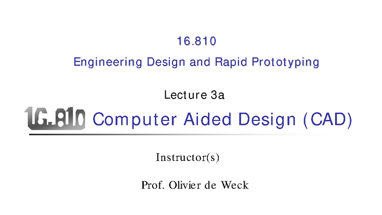 16.810 Engineering Design & Rapid Prototyping Lecture 3a: CAD Overview ...