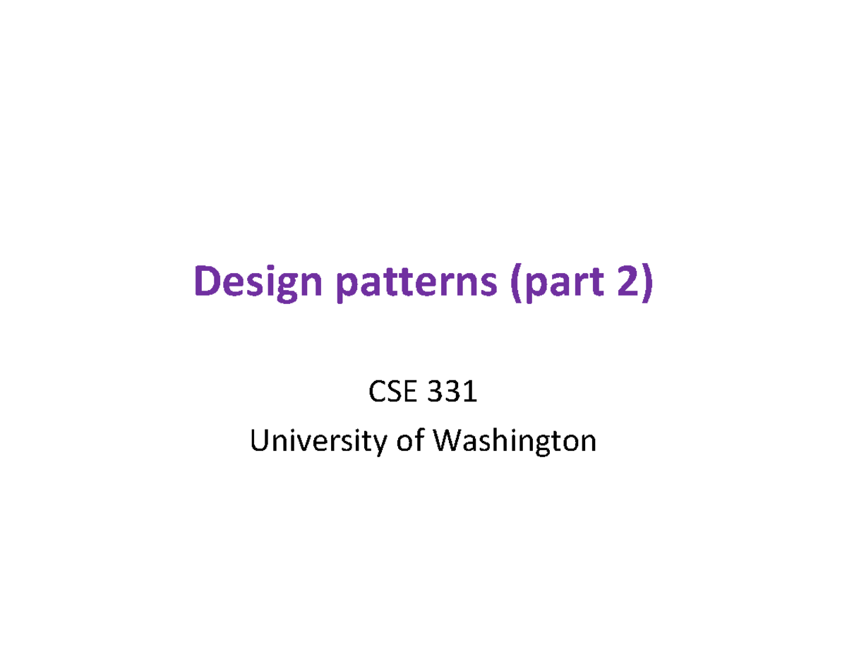 Lect15 design patterns 2 - Design patterns (part 2) CSE 331 University ...