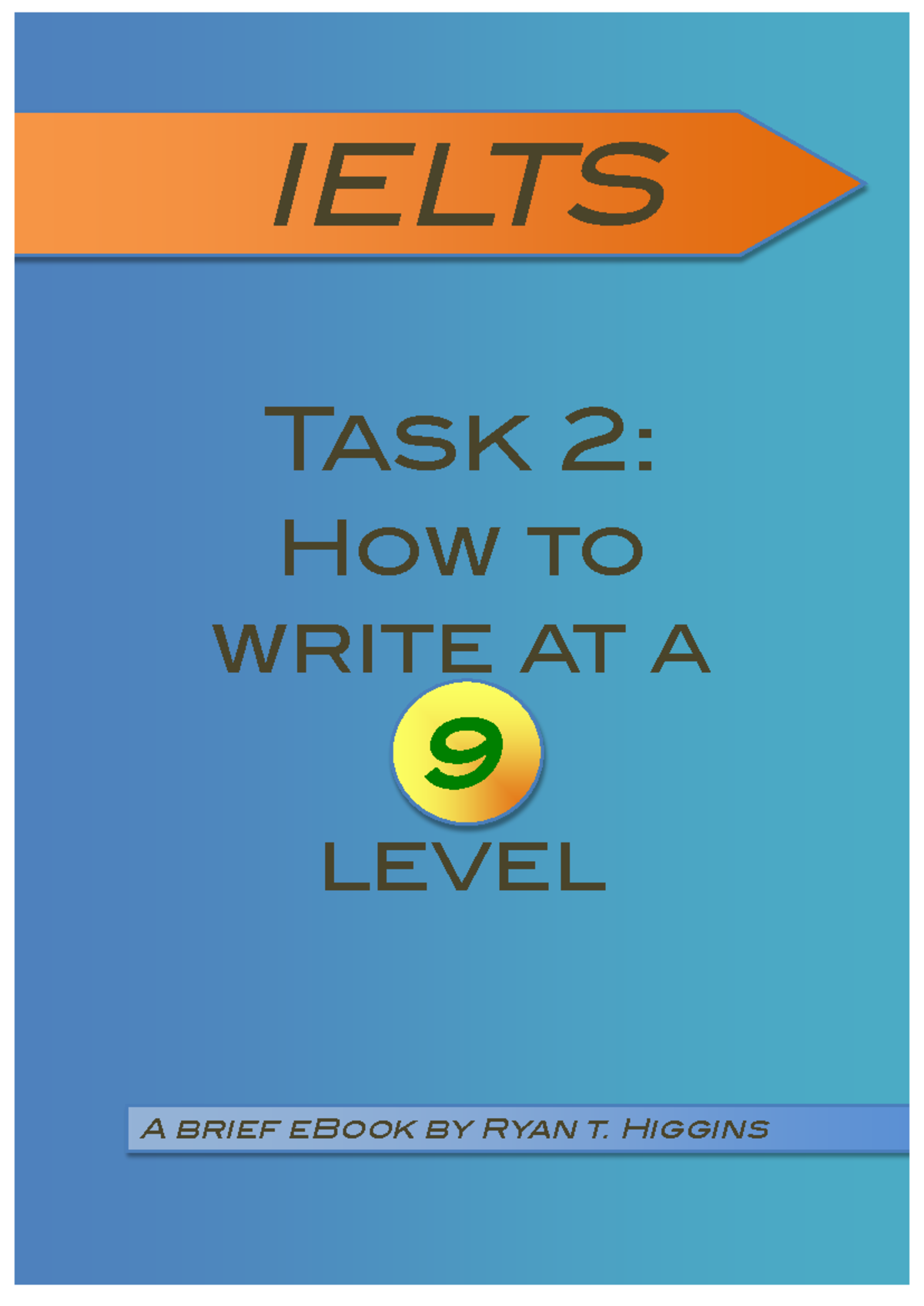 Ielts TASK 2 - HOW TO Write AT A 9 Level (RYAN T. Higgins) - Task 2 ...