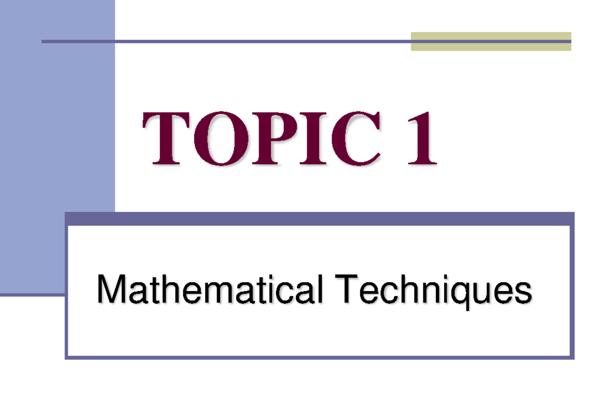Topic 1 Mathematical Techniques - TOPIC 1 Mathematical Techniques Basic ...