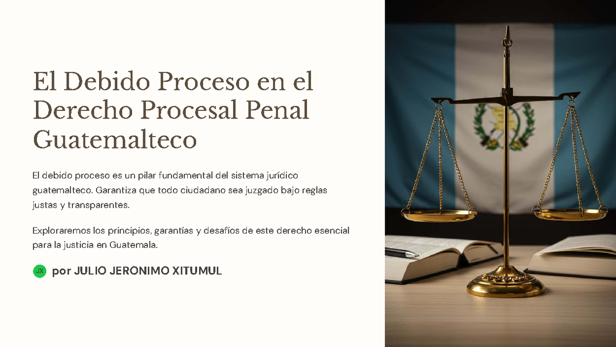 JX: El Debido Proceso en el Derecho Procesal Penal en Guatemala - Studocu