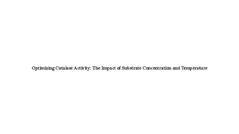 Optimizing Catalase Activity: Effects of Substrate Concentration & Temp ...