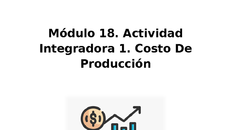 Módulo 18: Actividad Integradora 1 - Costo de Producción - Studocu