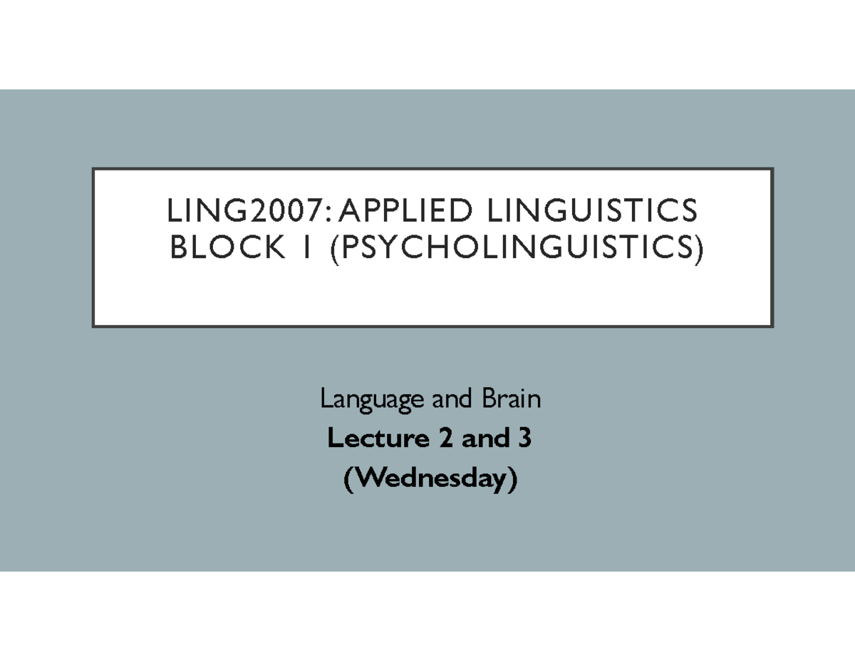 Week 2 Lecture Slides: Language Processing in the Brain (LING2007 ...