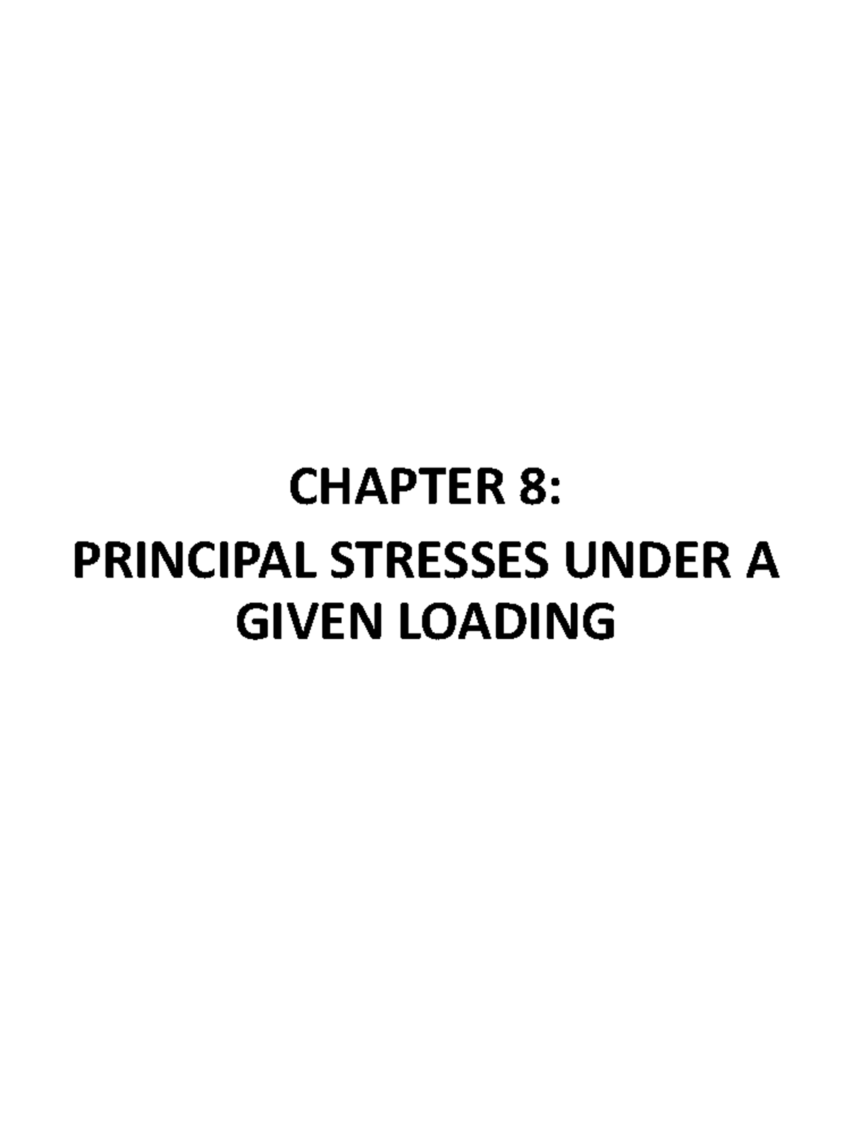 Chapter 8 Notes - CHAPTER 8: PRINCIPAL STRESSES UNDER A GIVEN LOADING ...