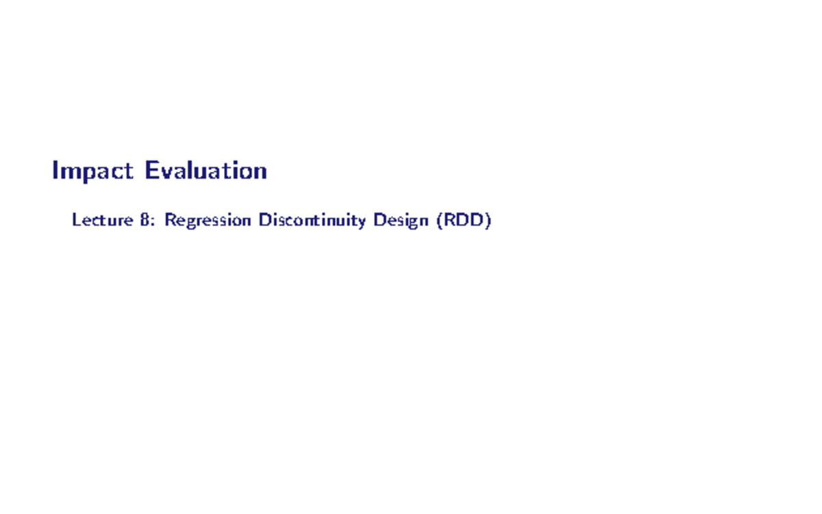 Impact Evaluation Lecture 8: Regression Discontinuity Design (RDD ...