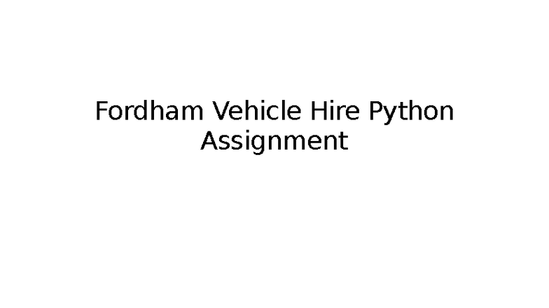 Fordham Vehicle Hire Python Assignment 2 Documentation - Studocu