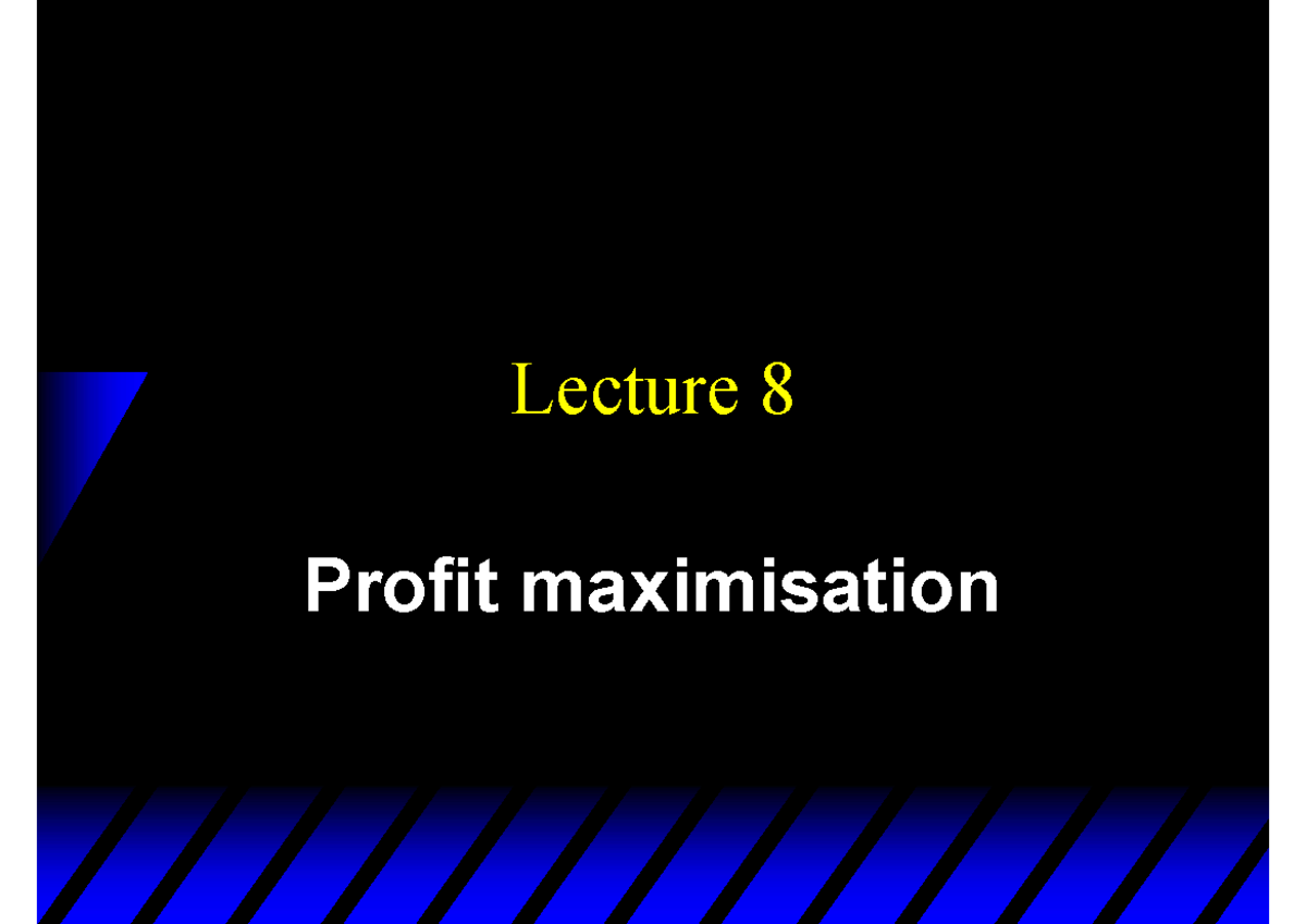 Lecture 8: Profit Maximization in Advanced Microeconomics - Studocu