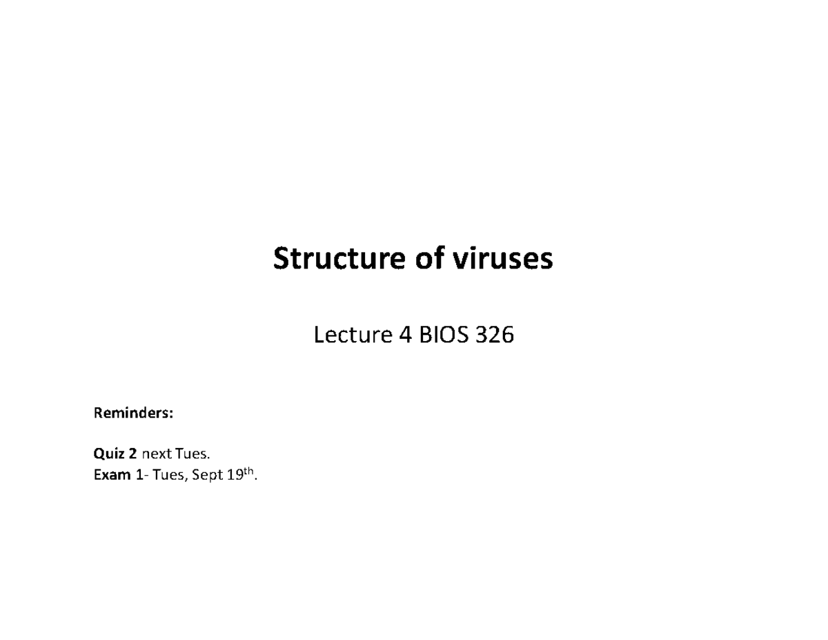 4 - notes - Structure of viruses Lecture 4 BIOS 326 Reminders: Quiz 2 ...