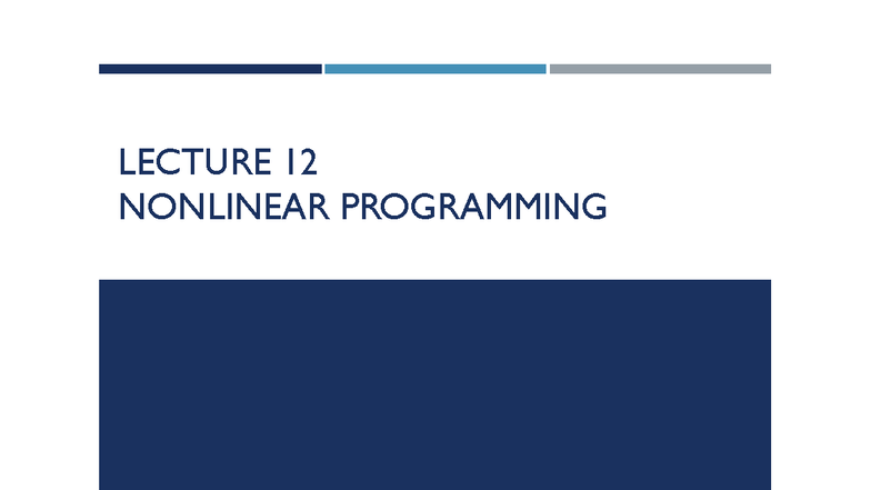 LECTURE 12: NONLINEAR PROGRAMMING 1 - AGENDA & EXAMPLES - Studocu