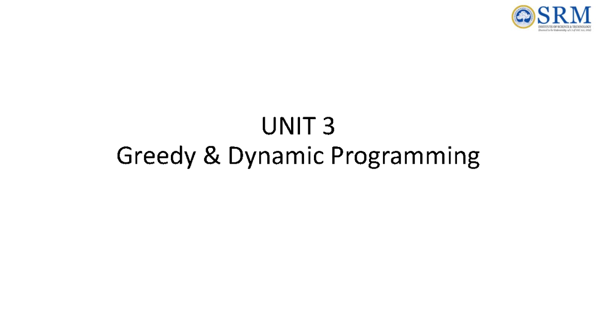 UNIT 3: Greedy & Dynamic Programming Concepts and Applications ...