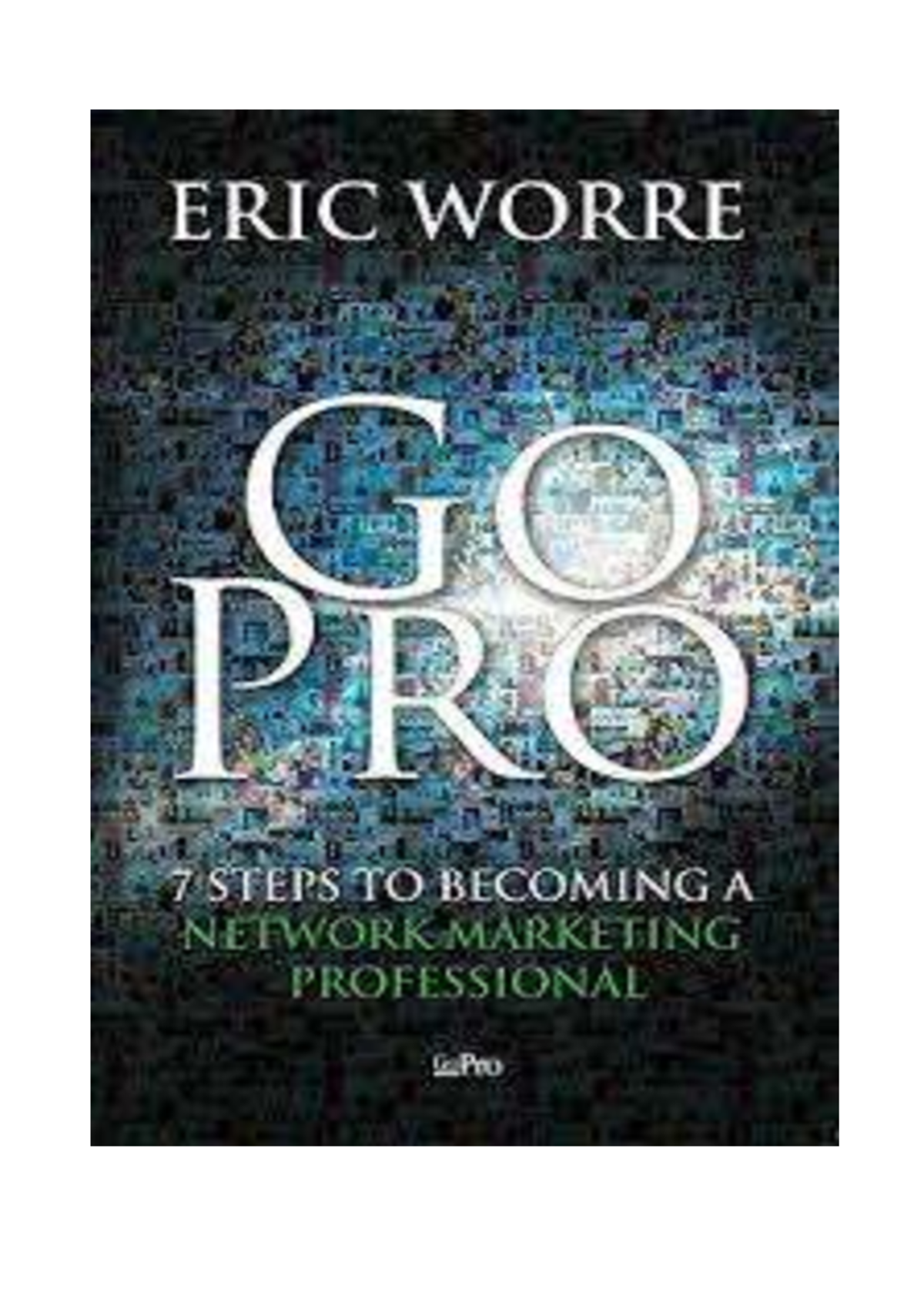 GO PRO: Diventare un Professionista nel Network Marketing - Eric Worre ...