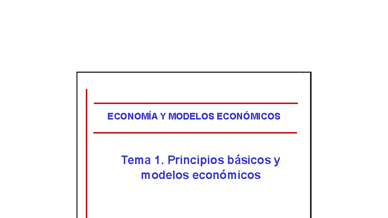 ECON 101: Principios Básicos y Modelos Económicos - Tema 1 Apuntes ...