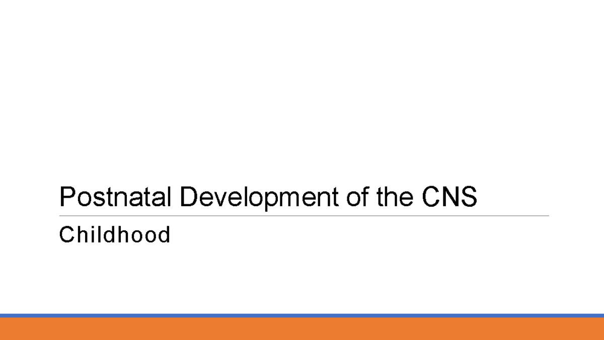 Lec 3: Postnatal CNS Development and Key Neurodevelopmental Events ...