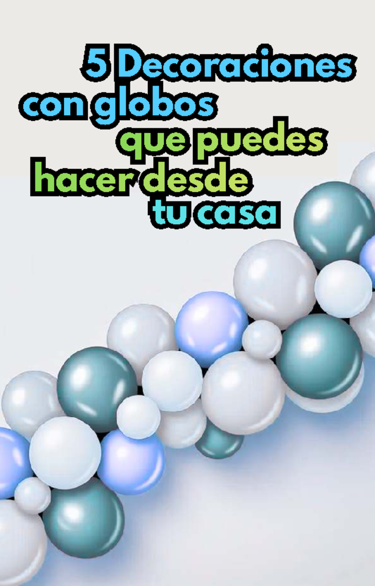 Guía de Decoraciones con Globos para Principiantes: 5 Ideas Fáciles