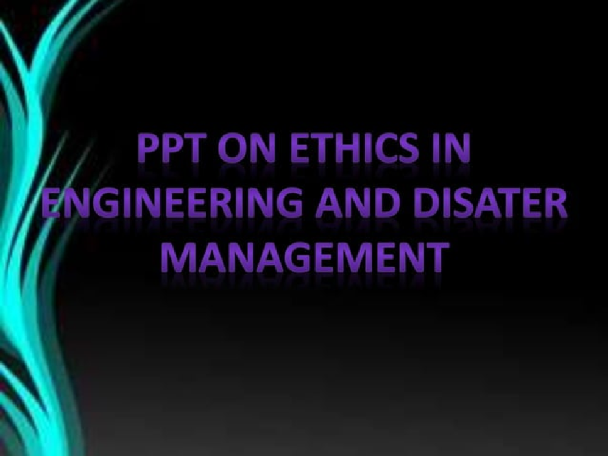 PPT on Ethics in Engineering & Disaster Management (IVO) - Studocu