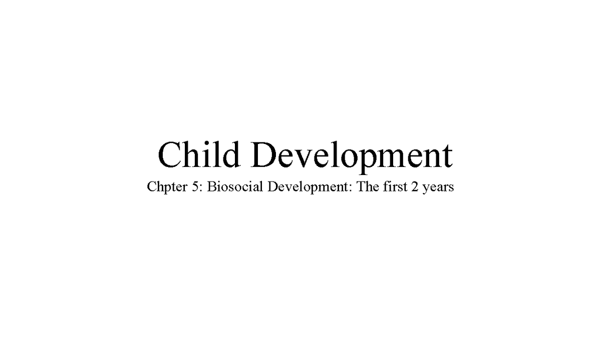Child Development PSY 101: Biosocial Changes in the First Two Years ...