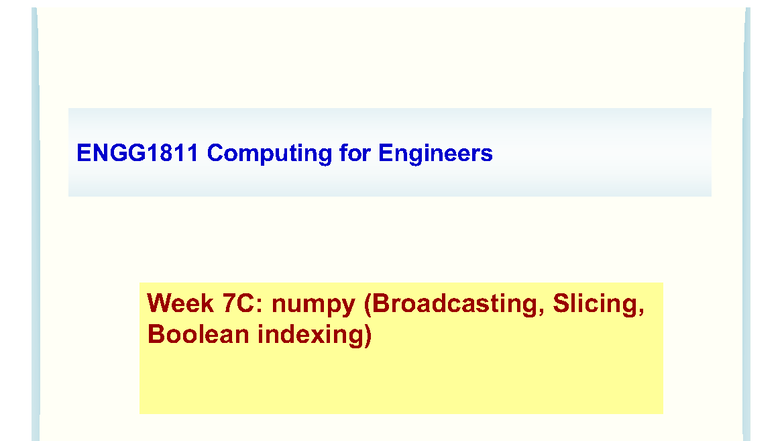 ENGG1811 Week 7C: Numpy Broadcasting, Slicing & Boolean Indexing - Studocu