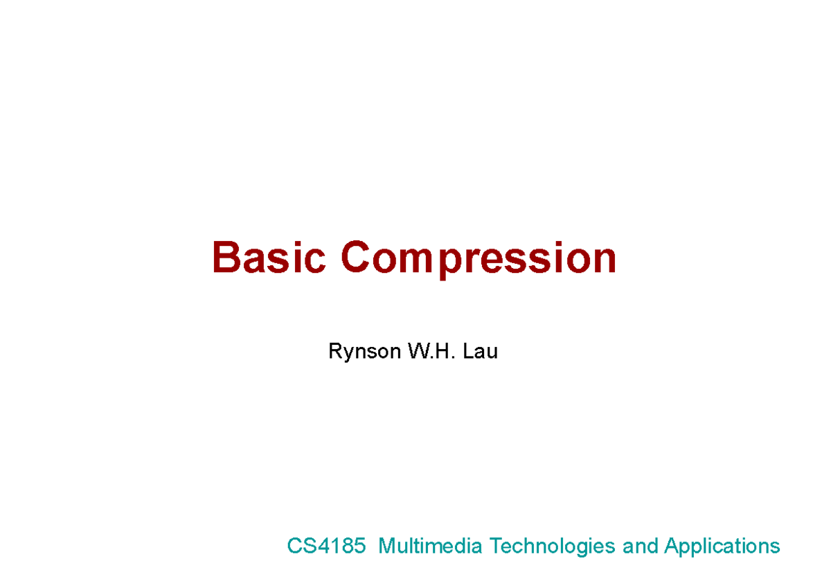 CS4185 Basic Compression Lecture Notes by Rynson W.H. Lau - Studocu