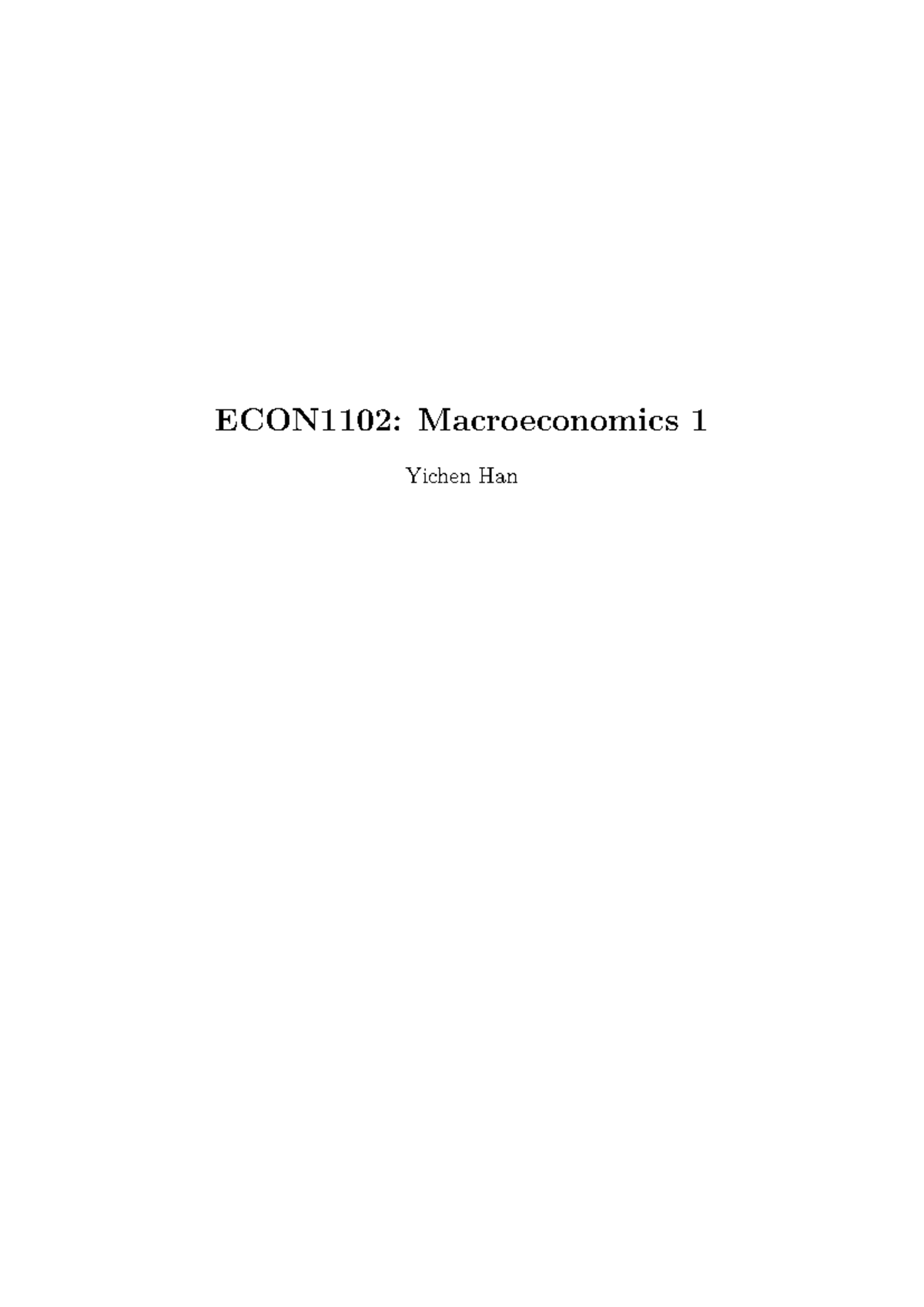ECON1102 Notes - HD 2021 - ECON1102: Macroeconomics 1 Yichen Han “The ...