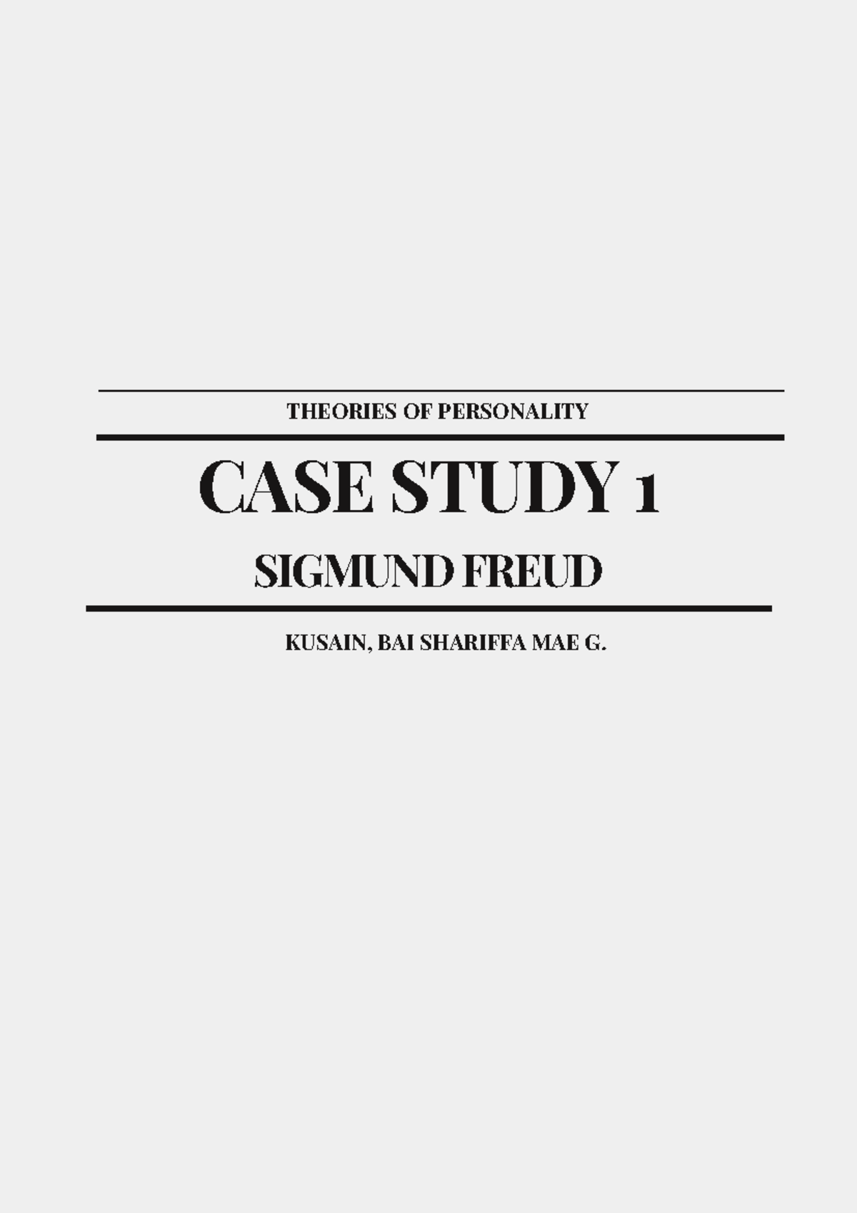 CASE1 Sigmund Freud ( Kusain, BAI Shariffa) - CASE STUDY 1 THEORIES OF ...