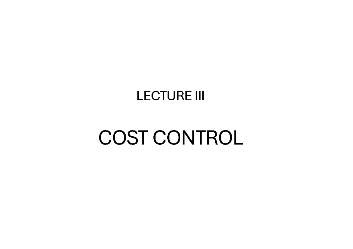 QTS4211 - L3 Cost Control Lecture Outline and Key Concepts - Studocu