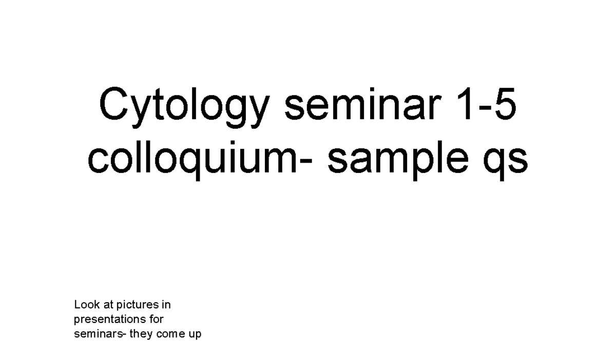 Cyto sem 1-5 colloquium- sample qs - Cytology - Cytology seminar 1 ...