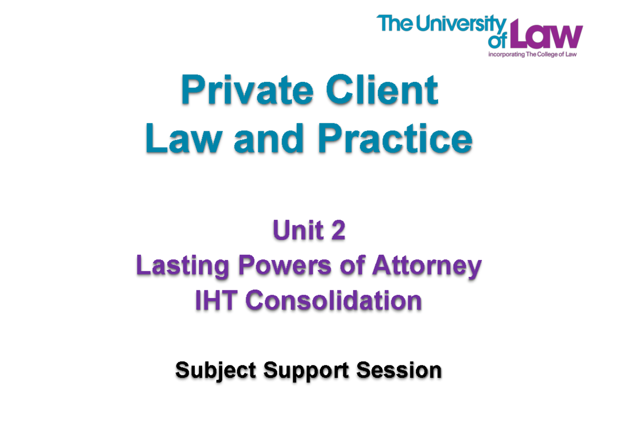 Private Client Law & Practice Unit 2: Lasting Powers of Attorney & IHT ...