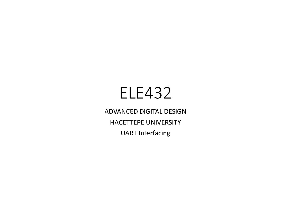 ELE432 Advanced Digital Design: UART Interfacing Lecture 7 Slides - Studocu