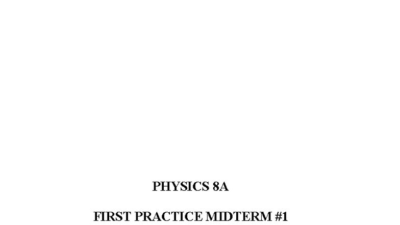 PHYSICS 8A FIRST PRACTICE MIDTERM FALL 2025 - Studocu