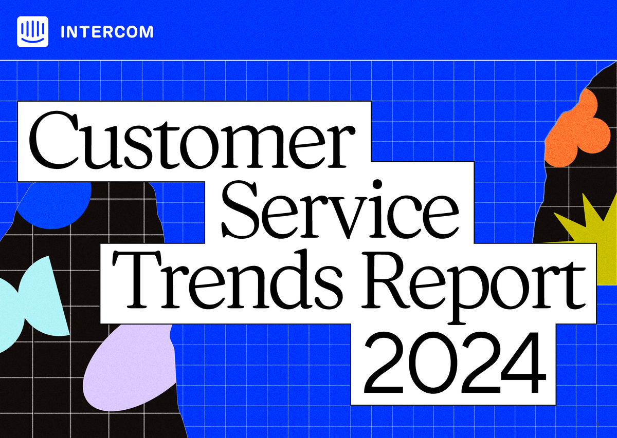 Intercom Customer Service Trends Report 2024: Key Insights and Analysis ...