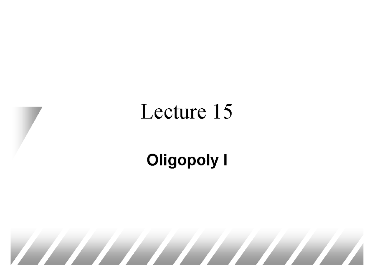Lecture 15: Oligopoly - Price and Quantity Competition Analysis - Studocu
