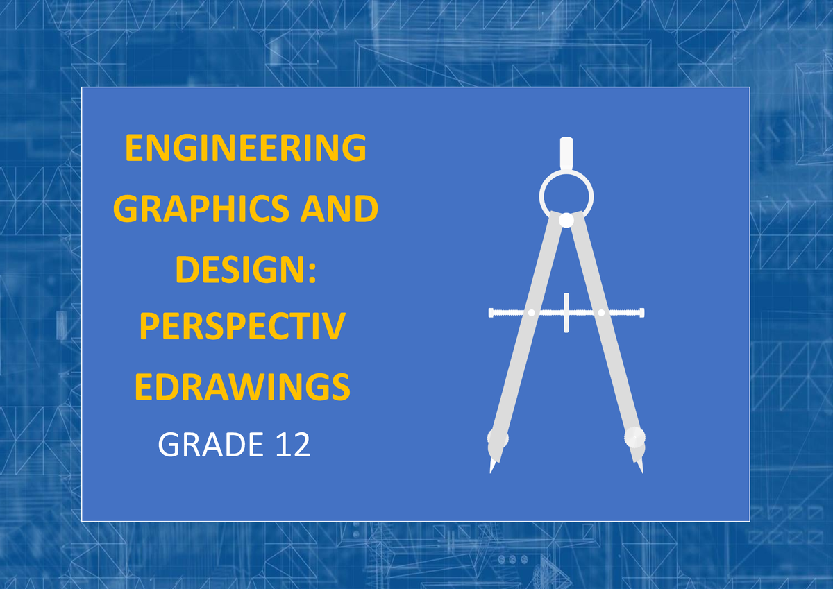 ENG GRAPHICS & DESIGN: PERSPECTIVE DRAWINGS GRADE 12 - Studocu
