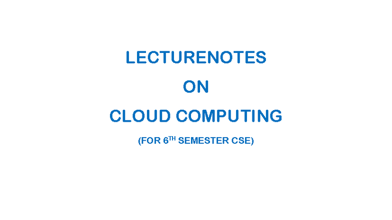 CSE 6TH SEM CLOUD COMPUTING LECTURE NOTES BY MANAS RANJAN MISHRA - Studocu