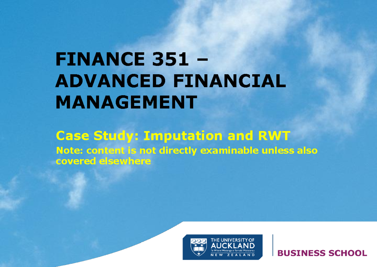 FINANCE 351 ADVANCED FINANCIAL MANAGEMENT Case Study: Imputation & RWT ...