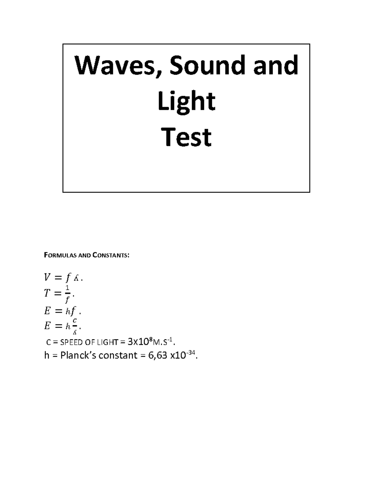 Waves sound and light - FORMULAS AND CONSTANTS: 𝑉 = 𝑓 ʎ. 𝑇 = 1 𝑓 . 𝐸 ...