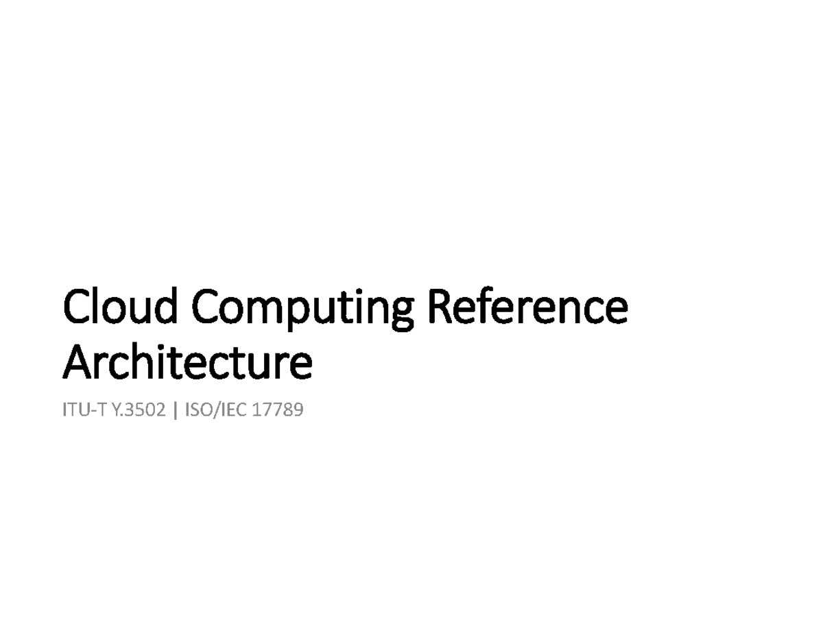 Cloud Computing Reference Architecture Y.3502: Overview and Concepts ...