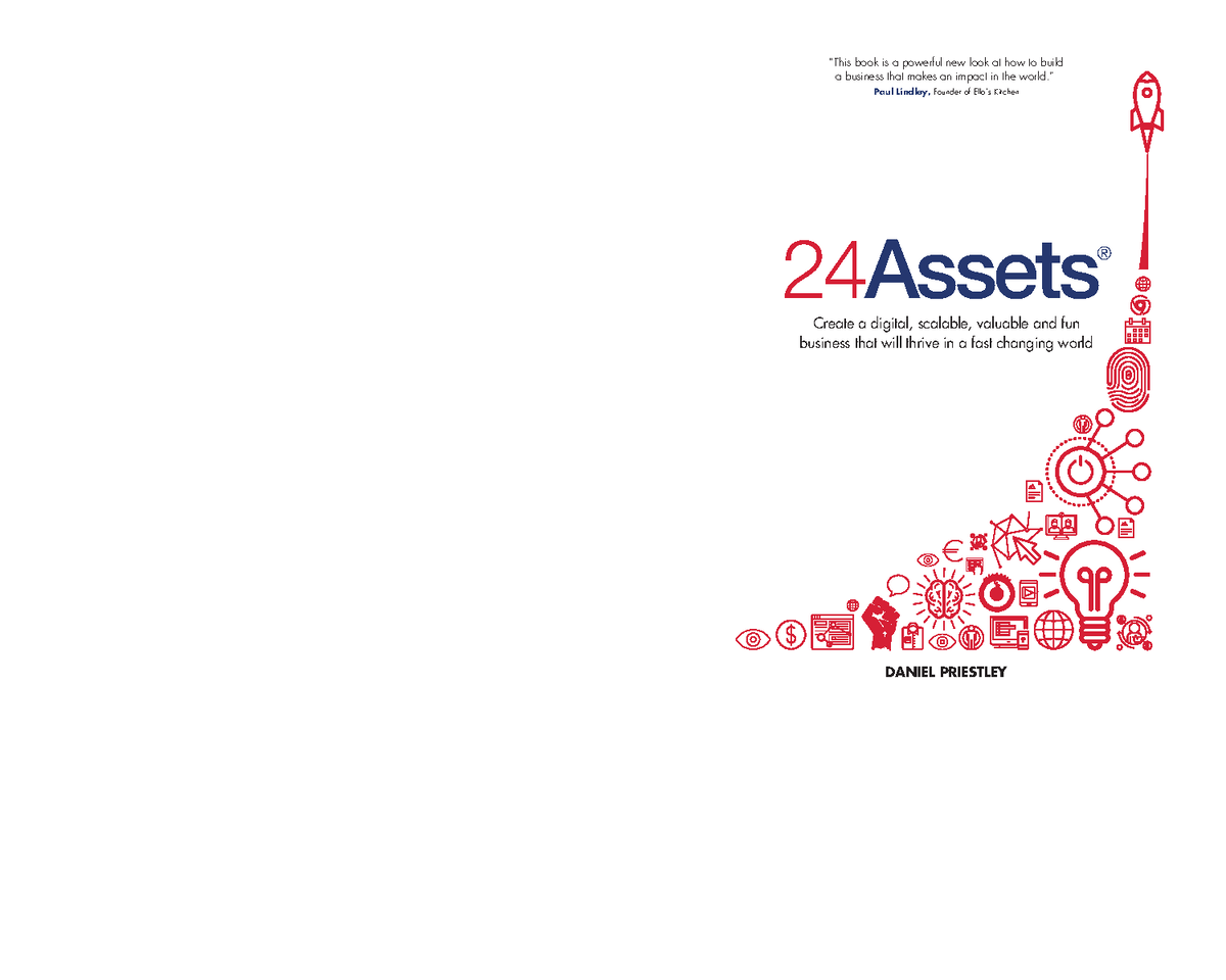 24 Assets Create a digital, scalable, valuable and fun Daniel Priestley ...