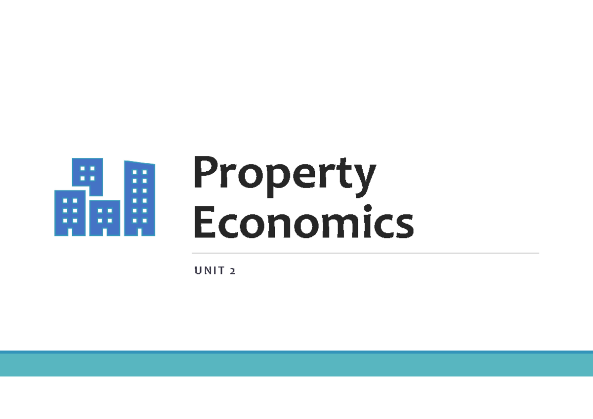 Unit 2: Insights into Property Economics & Market Dynamics - Studocu