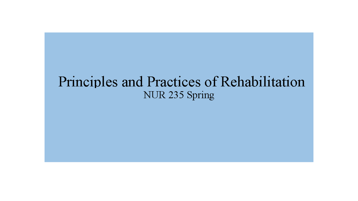 NUR 235 Spring: Principles & Practices in Rehab Nursing Overview - Studocu