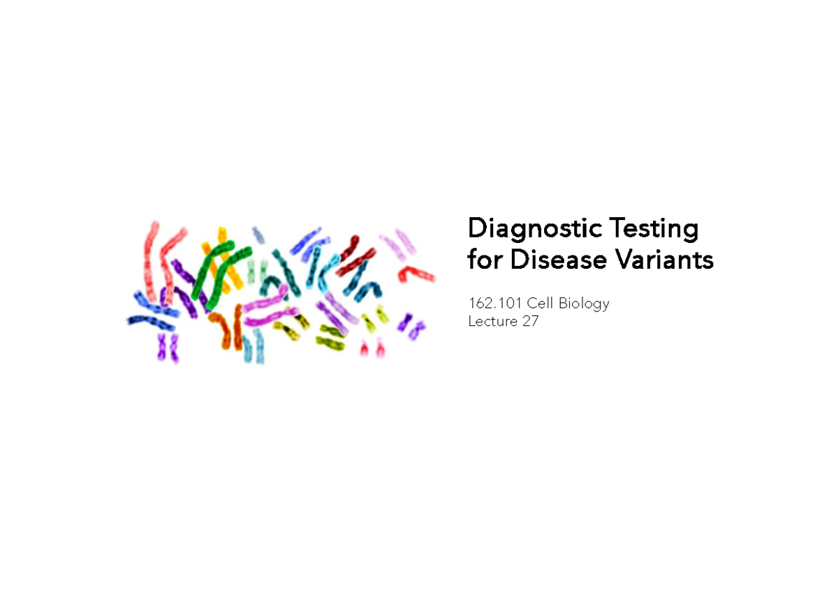 Diagnostic Testing for Disease Variants: 162.101 Cell Biology Lecture ...