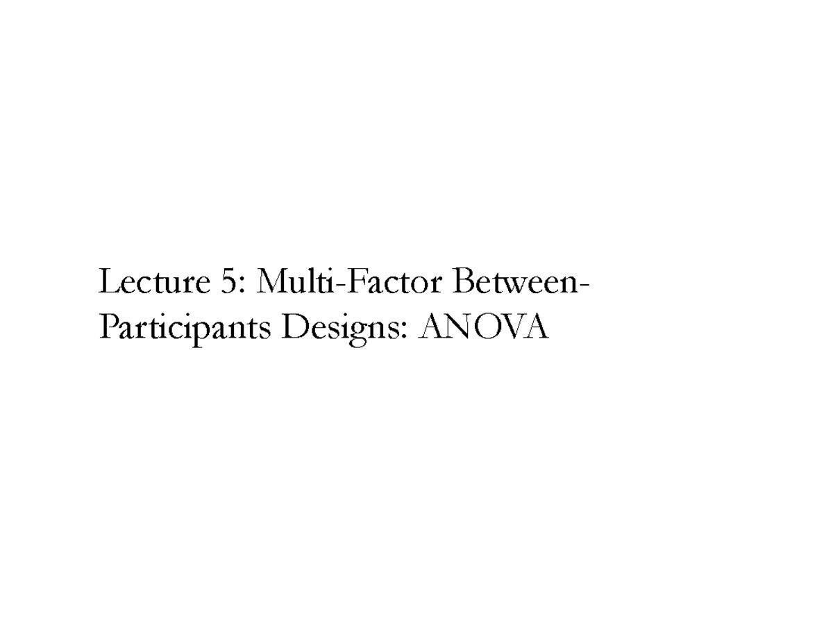Lecture 5: Multi-Factor Between-Participants Designs - ANOVA - Studocu