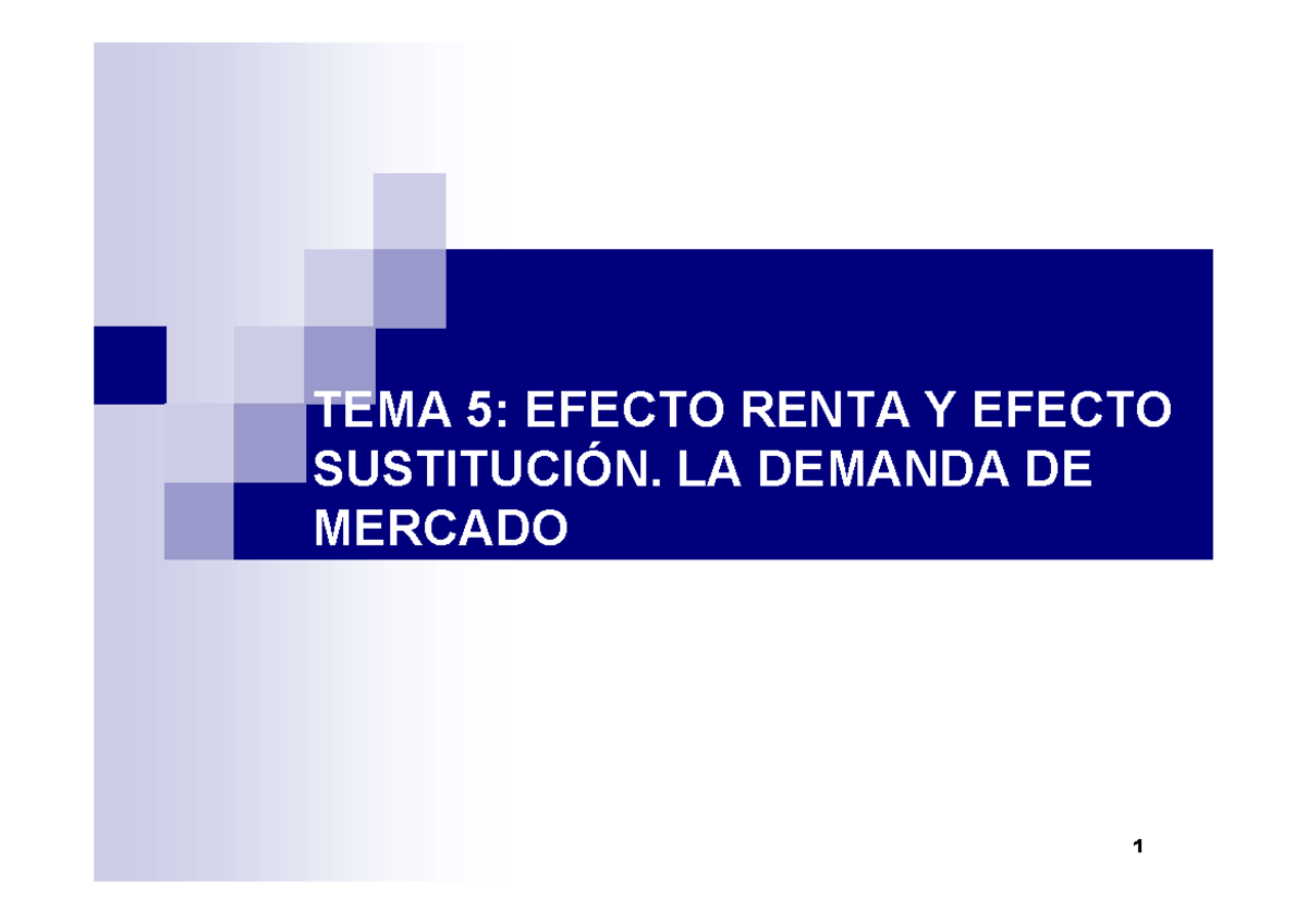 Tema 5: Efecto Renta y Sustitución en la Demanda de Mercado - Studocu