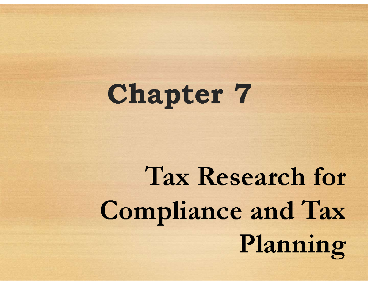 D252 chapter 7 - Chapter 7 Tax Research for Compliance and Tax Planning ...